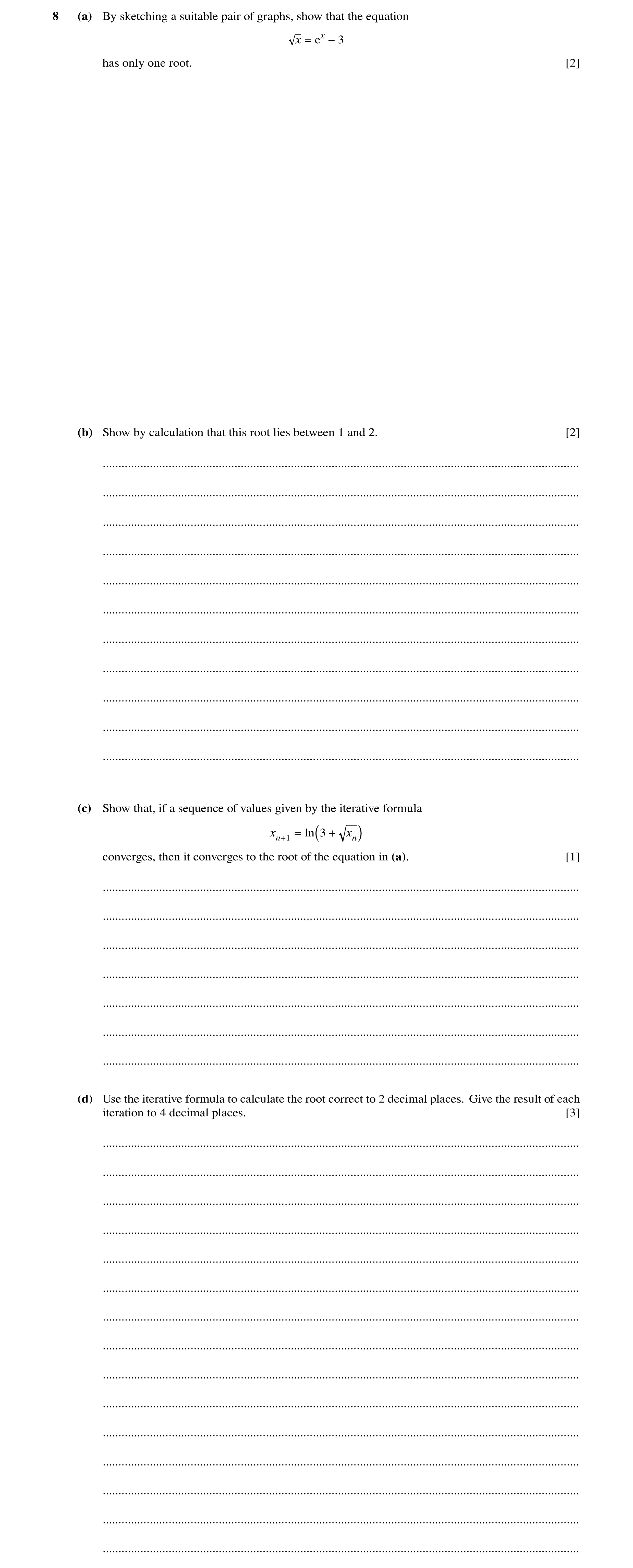 Question 54: (a) By sketching a suitable pair of graphs, show that the equation x = ex −3 has only one root. [2] (b) Show by calculation that this root …