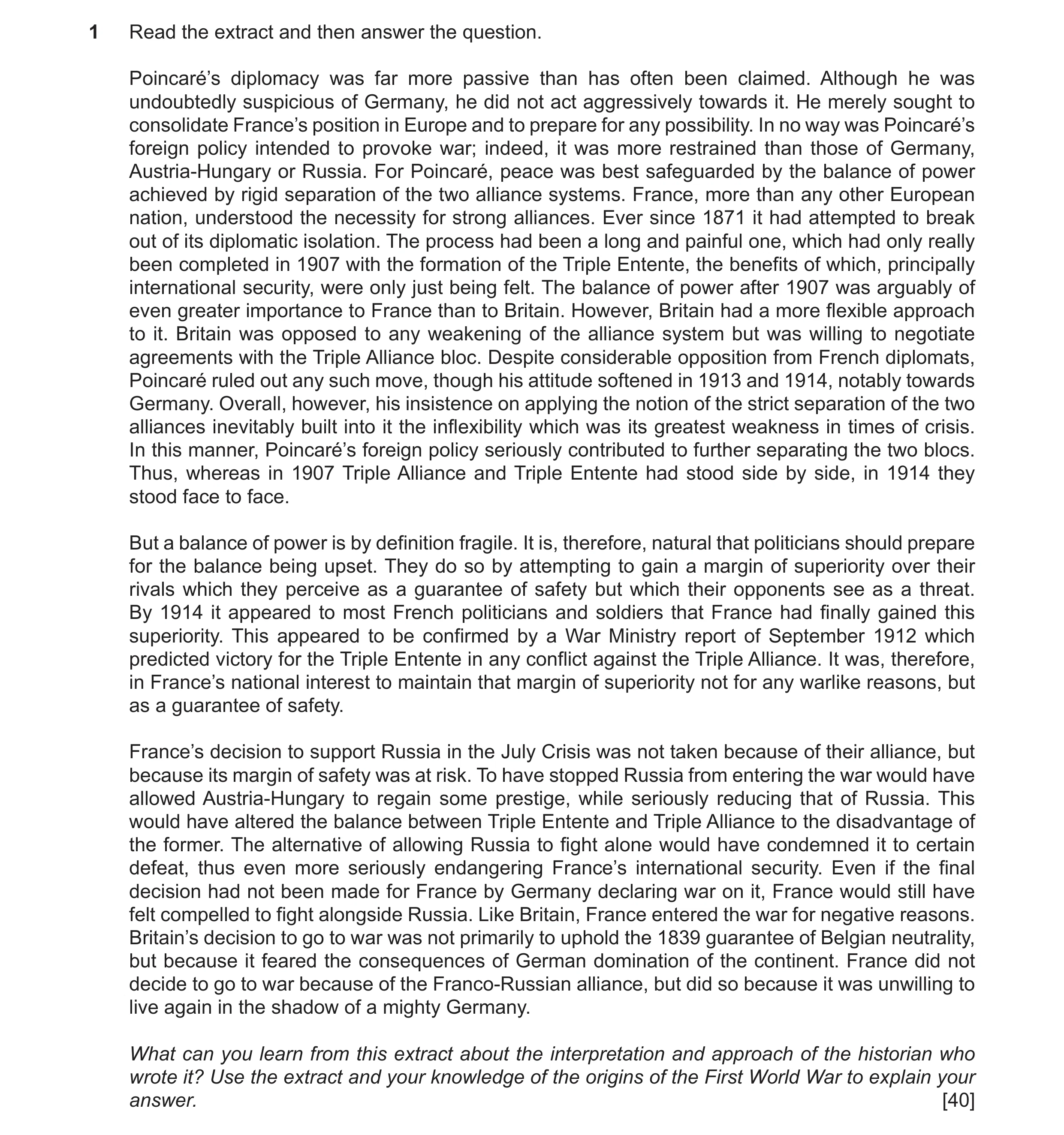 Question 51: Read the extract and then answer the question. Poincaré’s diplomacy was far more passive than has often been claimed. Although he was undo…