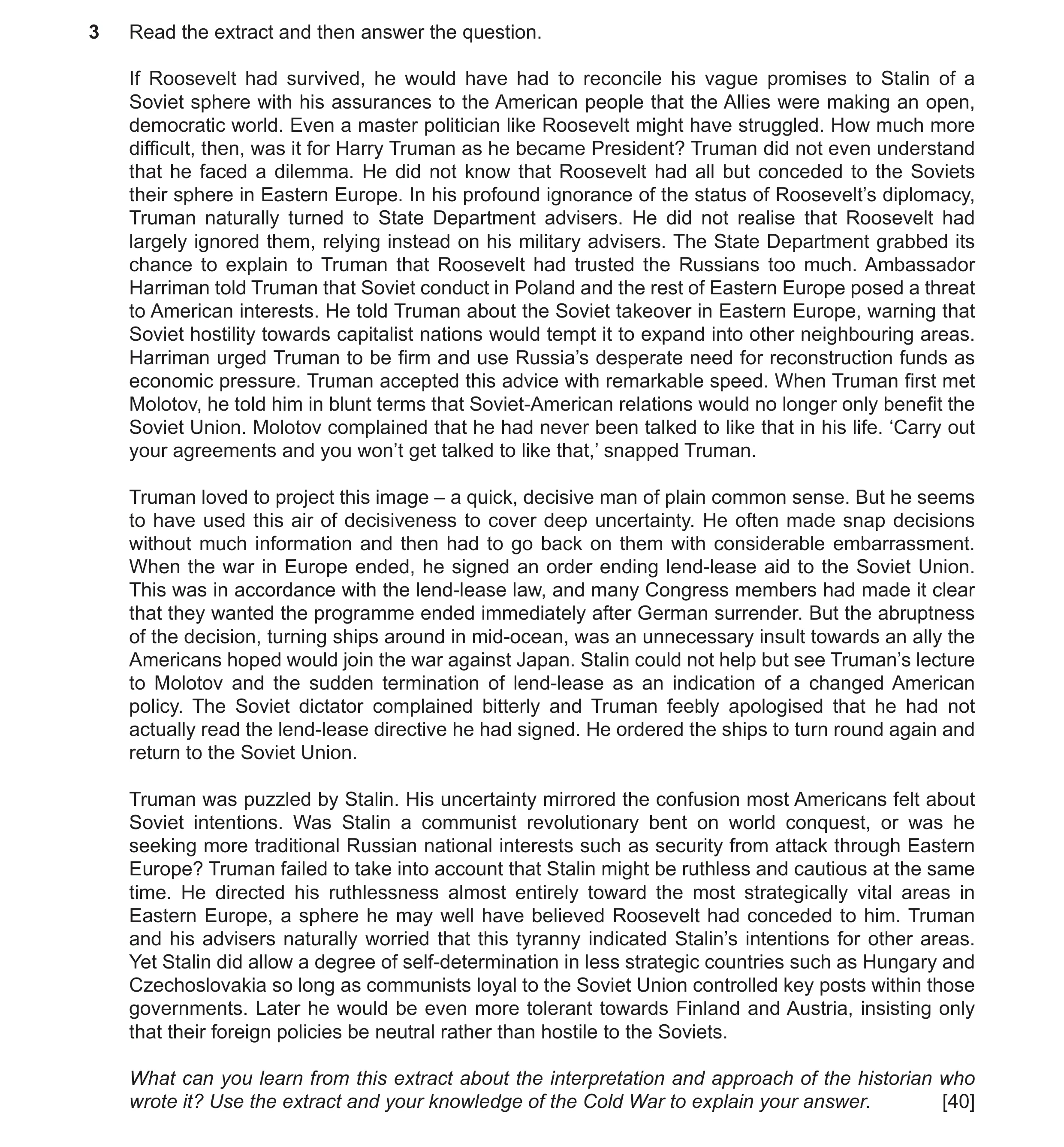 Question 7: Read the extract and then answer the question. If Roosevelt had survived, he would have had to reconcile his vague promises to Stalin of a …