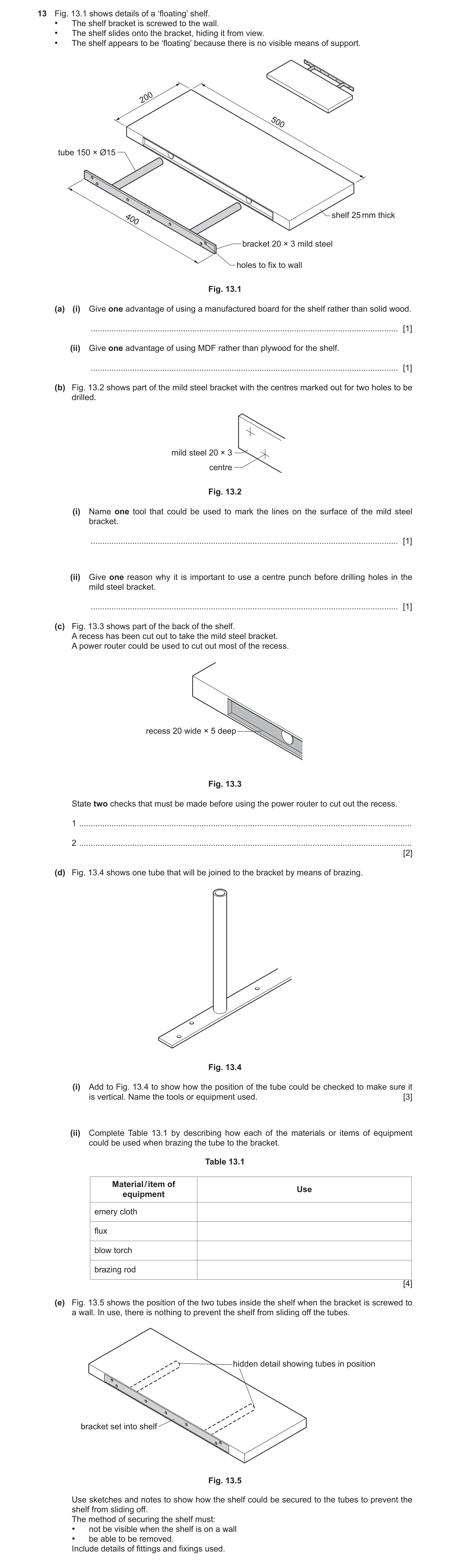 Question 266: Fig. 13.1 shows details of a ‘floating’ shelf. • The shelf bracket is screwed to the wall. • The shelf slides onto the bracket, hiding it f…