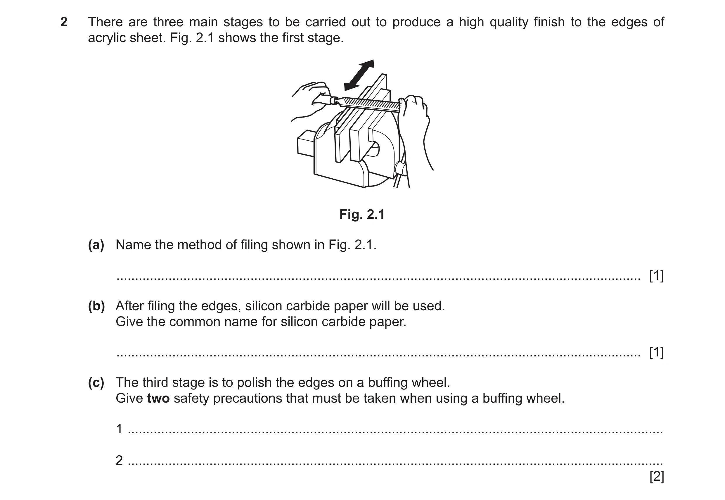 Question 257: There are three main stages to be carried out to produce a high quality finish to the edges of acrylic sheet. Fig. 2.1 shows the first stag…