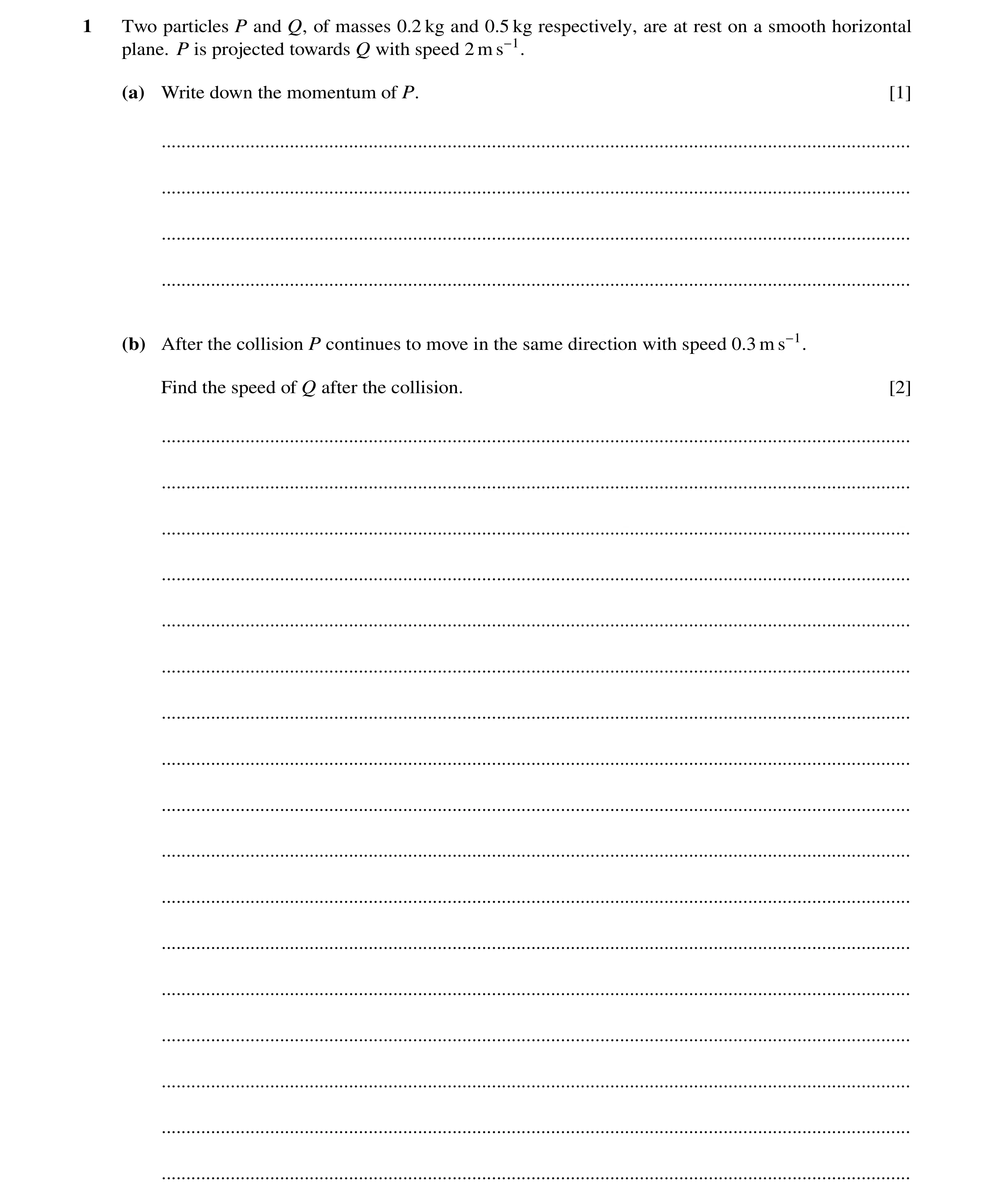 Question 6: Two particles P and Q, of masses 0.2 kg and 0.5 kg respectively, are at rest on a smooth horizontal plane. P is projected towards Q with sp…
