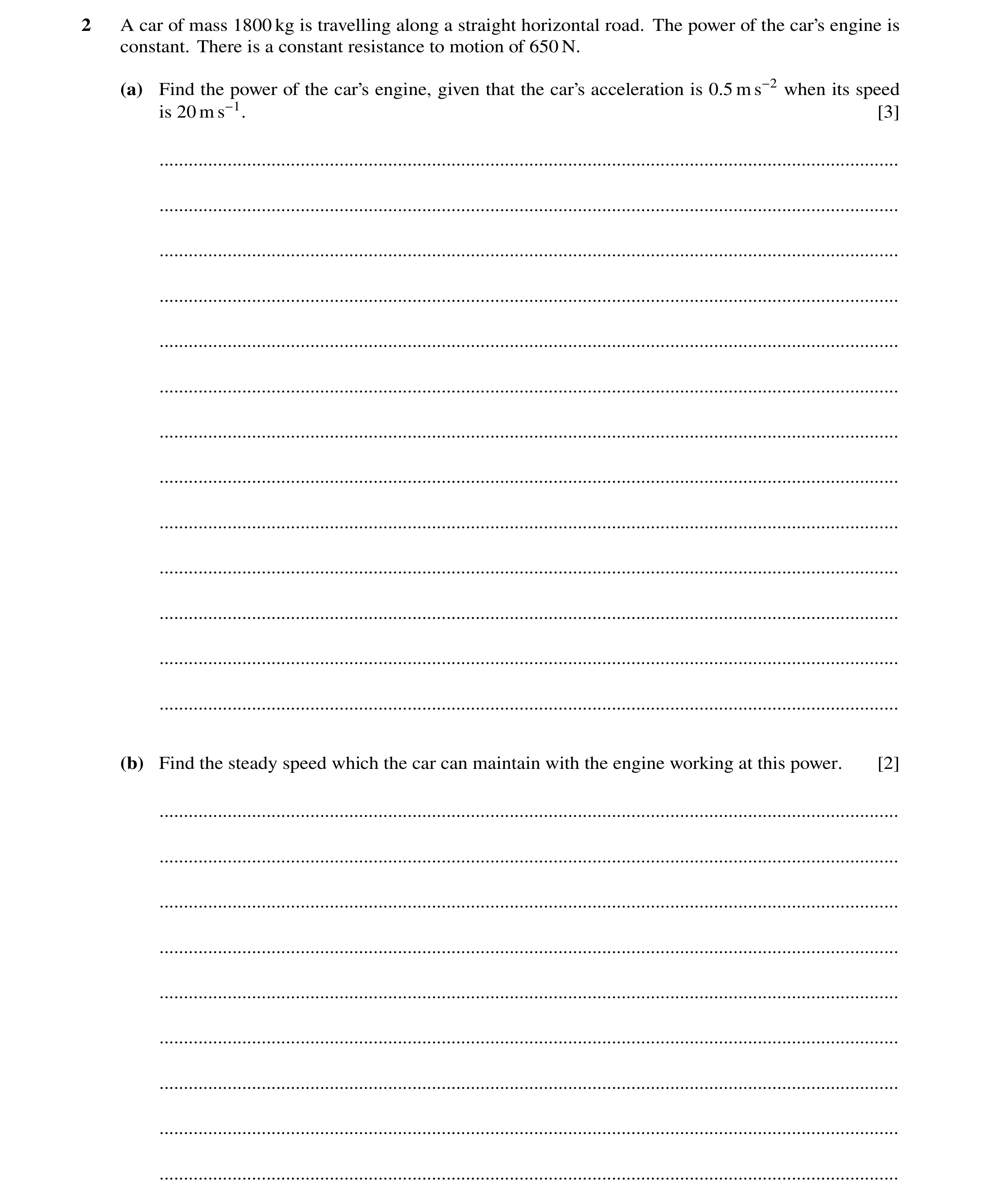 Question 245: A car of mass 1800 kg is travelling along a straight horizontal road. The power of the car’s engine is constant. There is a constant resist…