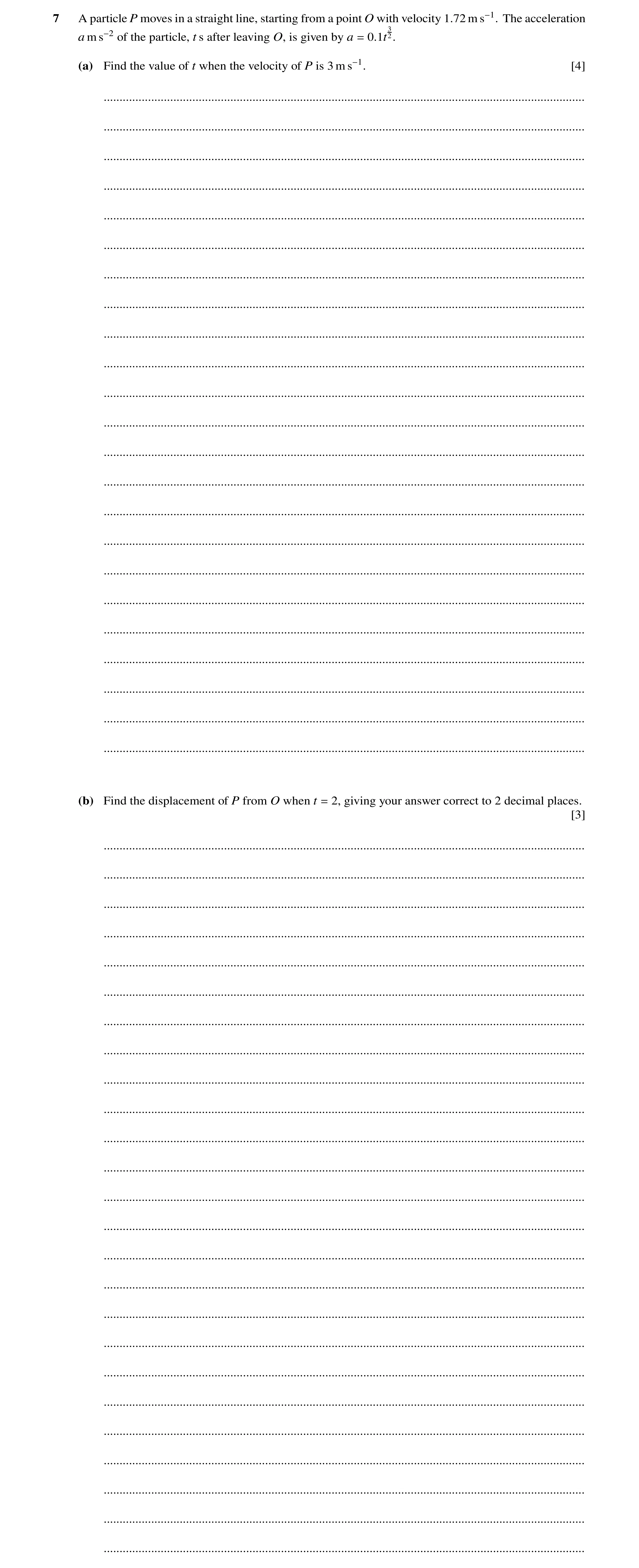 Question 248: A particle P moves in a straight line, starting from a point O with velocity 1.72 m s−1. The acceleration 3 a m s−2 of the particle, t s af…