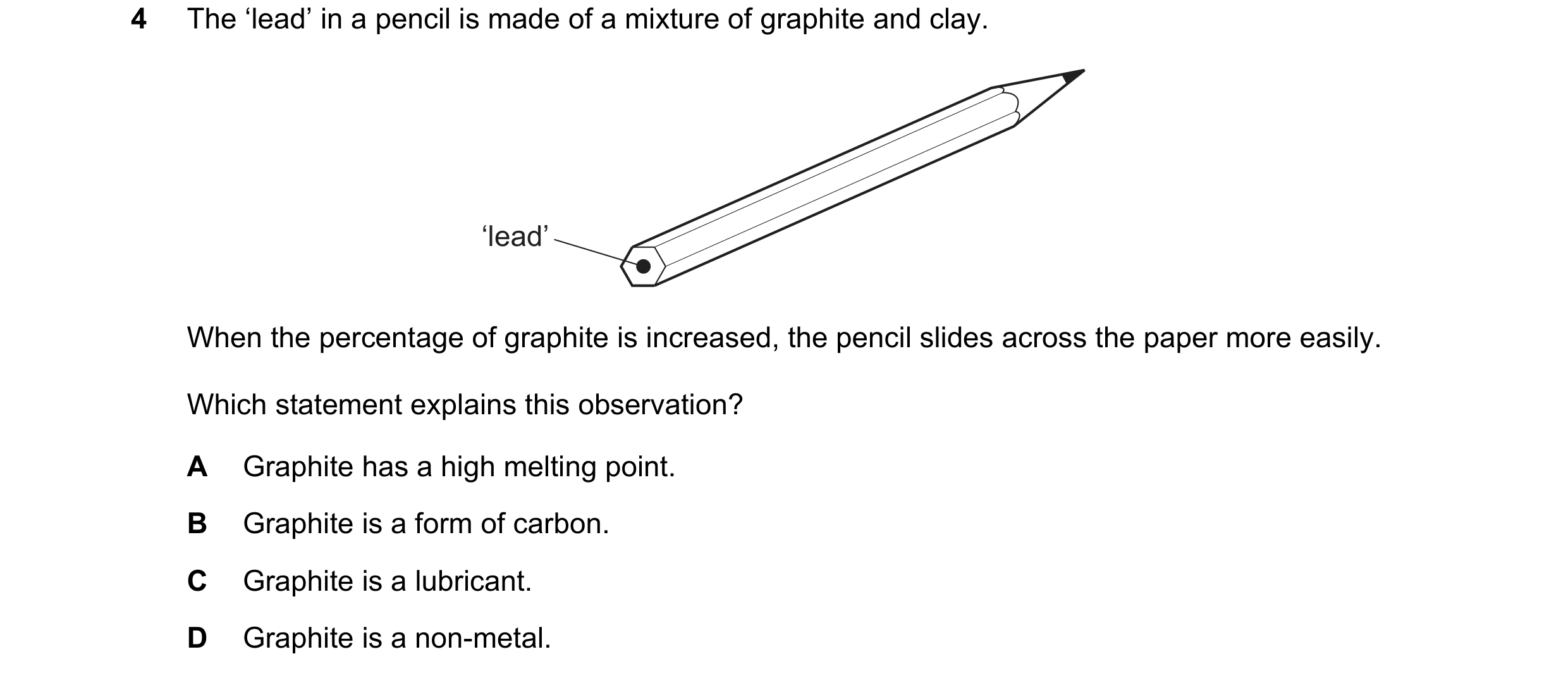 Question 1: The ‘lead’ in a pencil is made of a mixture of graphite and clay. ‘lead’ When the percentage of graphite is increased, the pencil slides ac…