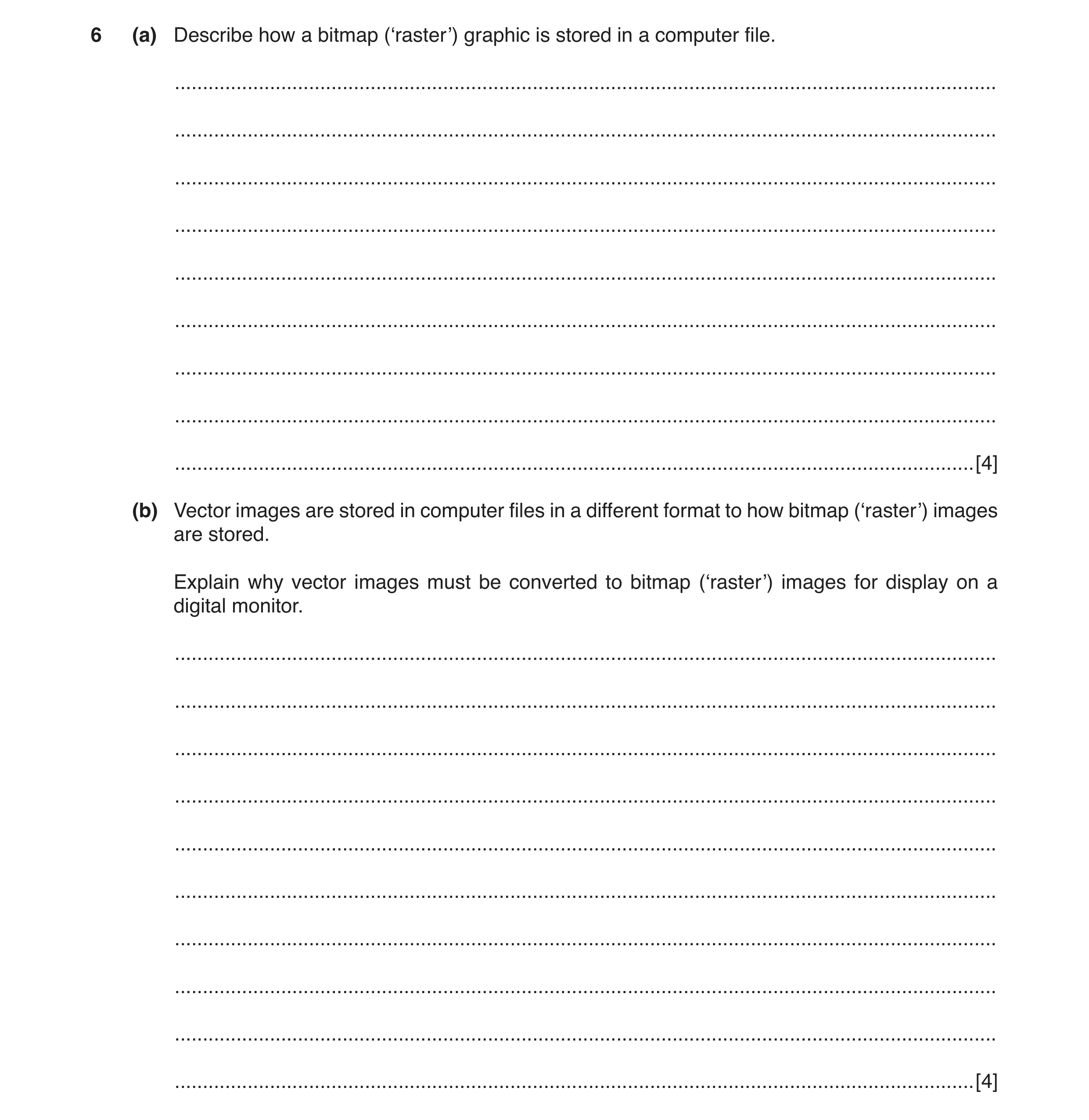 Question 3: (a) Describe how a bitmap (‘raster’) graphic is stored in a computer file. ................................................................…