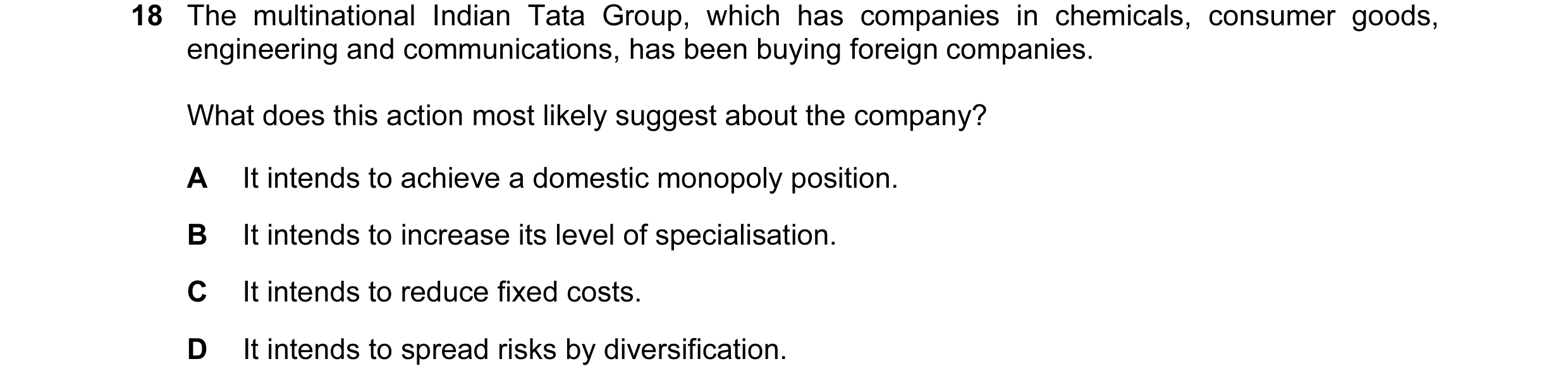 Question 49: The multinational Indian Tata Group, which has companies in chemicals, consumer goods, engineering and communications, has been buying fore…
