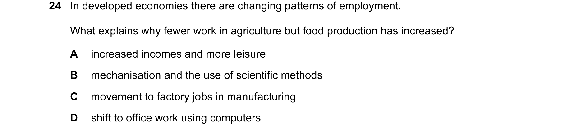 Question 16: In developed economies there are changing patterns of employment. What explains why fewer work in agriculture but food production has incre…