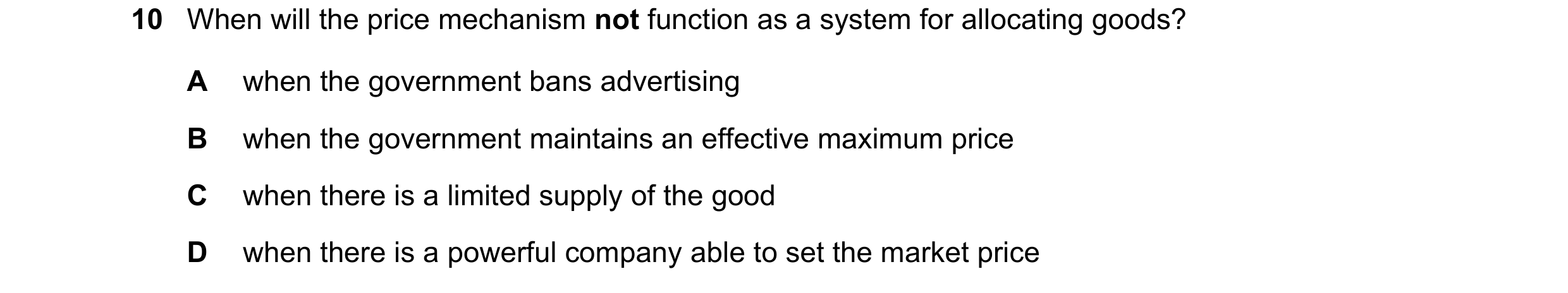 Question 70: When will the price mechanism not function as a system for allocating goods? A when the government bans advertising B when the government m…