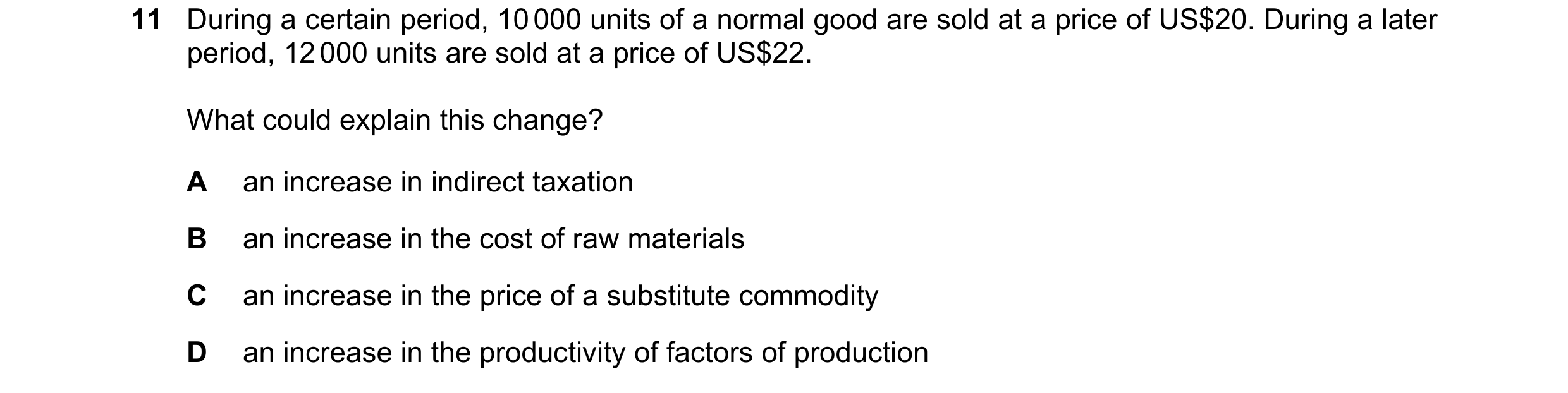 Question 202: During a certain period, 10 000 units of a normal good are sold at a price of US$20. During a later period, 12 000 units are sold at a pric…