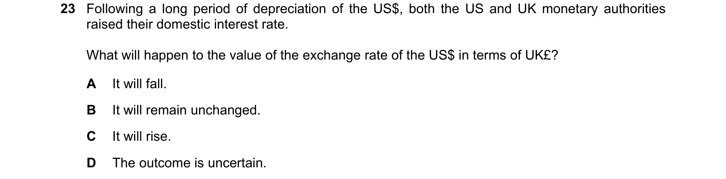 Question 160: Following a long period of depreciation of the US$, both the US and UK monetary authorities raised their domestic interest rate. What will …