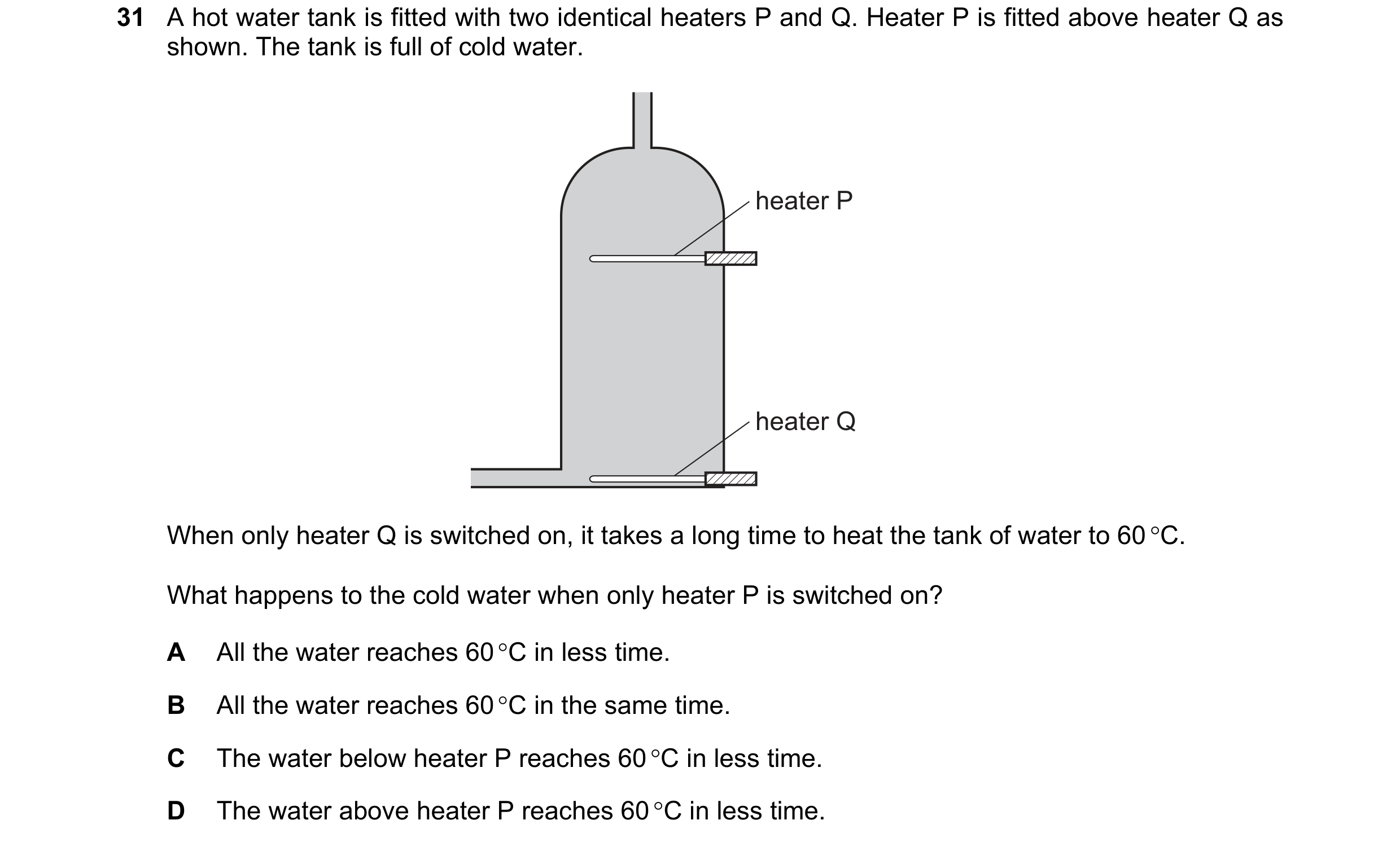 Question 3: A hot water tank is fitted with two identical heaters P and Q. Heater P is fitted above heater Q as shown. The tank is full of cold water. …