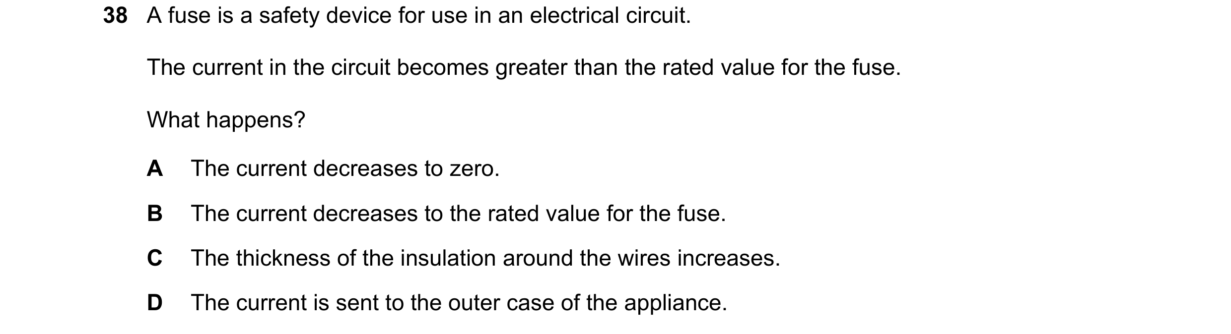 Question 4: A fuse is a safety device for use in an electrical circuit. The current in the circuit becomes greater than the rated value for the fuse. W…