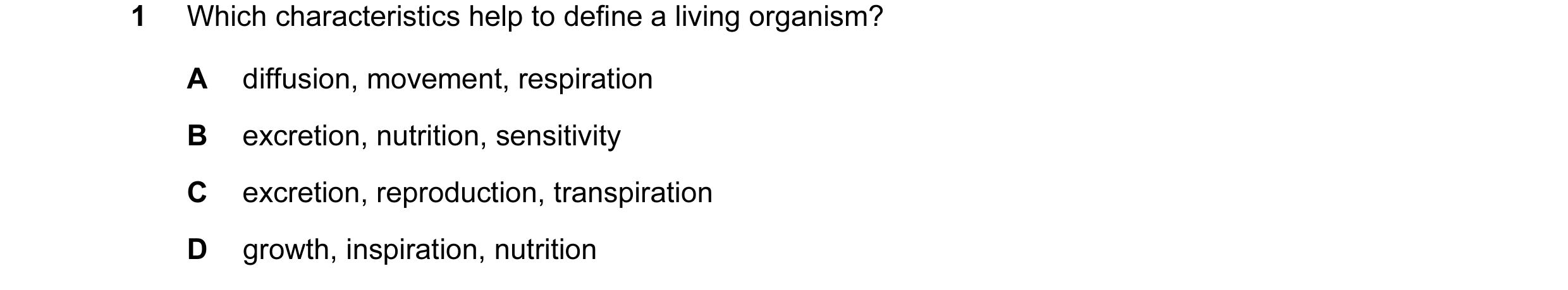 Question 20: Which characteristics help to define a living organism? A diffusion, movement, respiration B excretion, nutrition, sensitivity C excretion,…