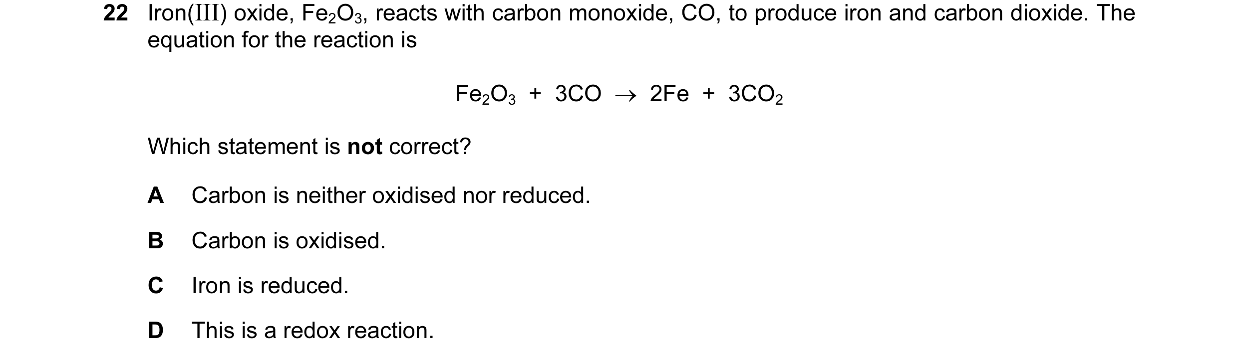 Question 28: Iron(III) oxide, Fe2O3, reacts with carbon monoxide, CO, to produce iron and carbon dioxide. The equation for the reaction is Fe2O3 + 3CO…