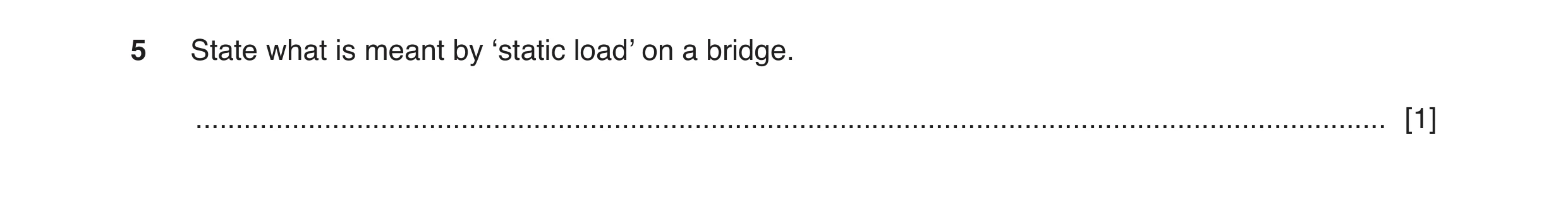 Question 42: State what is meant by ‘static load’ on a bridge. .........................................................................................…