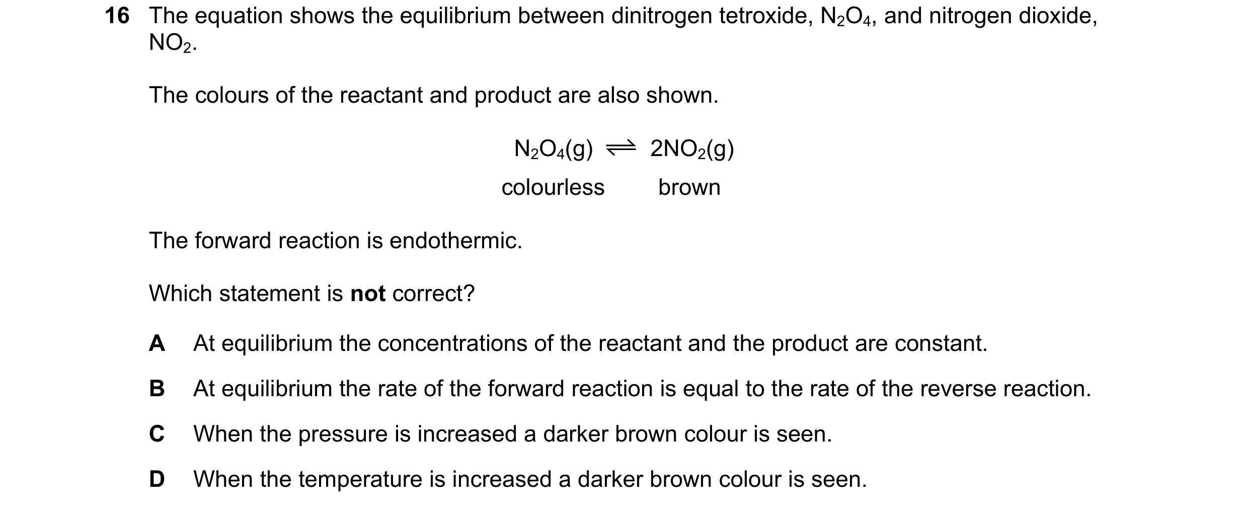 Question 10: The equation shows the equilibrium between dinitrogen tetroxide, N2O4, and nitrogen dioxide, NO2. The colours of the reactant and product a…