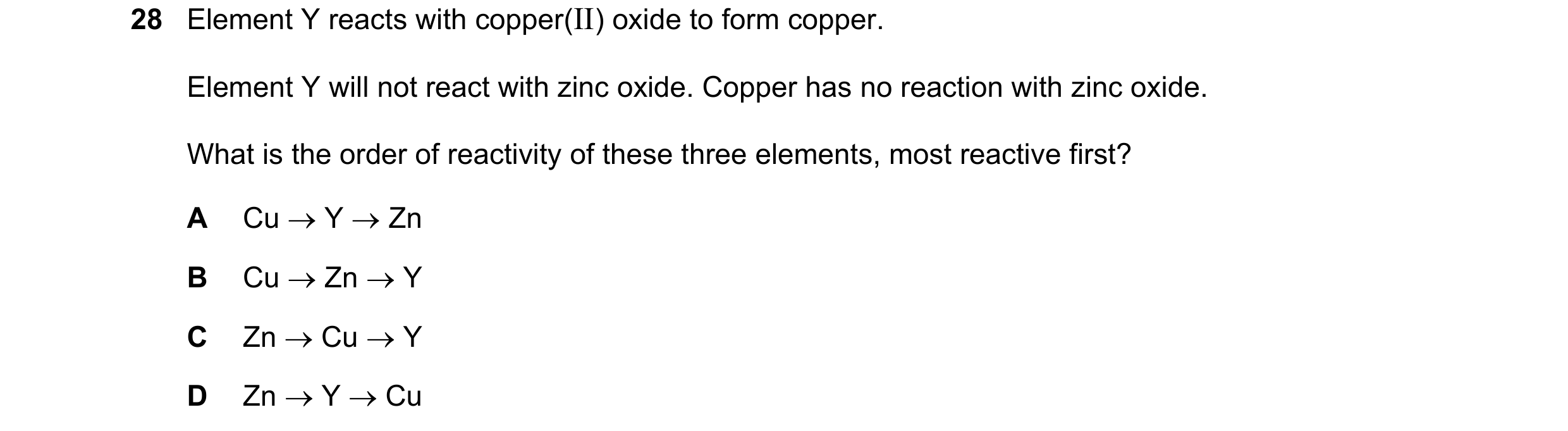 Question 8: Element Y reacts with copper(II) oxide to form copper. Element Y will not react with zinc oxide. Copper has no reaction with zinc oxide. Wh…