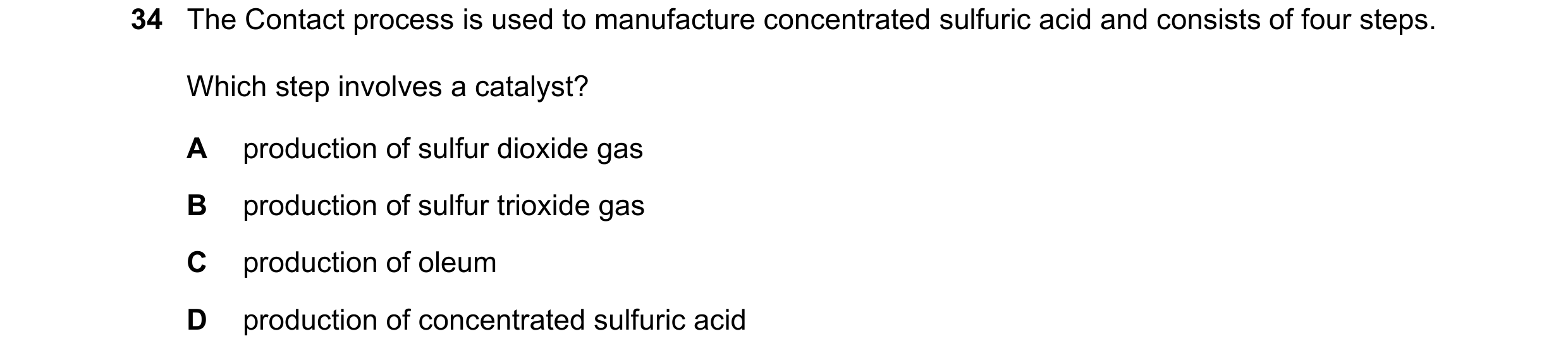 Question 7: The Contact process is used to manufacture concentrated sulfuric acid and consists of four steps. Which step involves a catalyst? A product…
