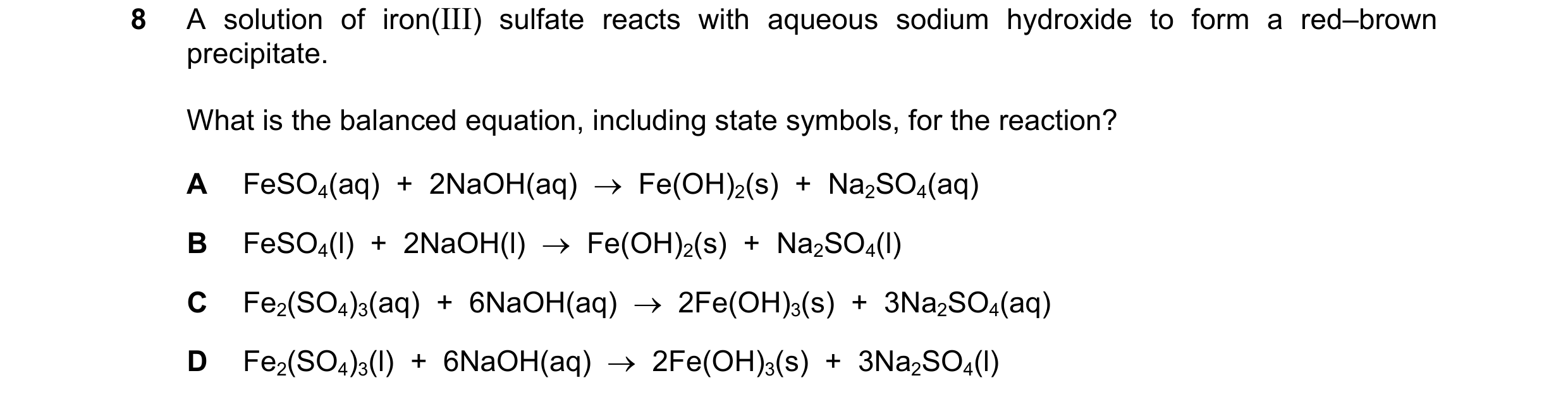 Question 6: A solution of iron(III) sulfate reacts with aqueous sodium hydroxide to form a red–brown precipitate. What is the balanced equation, includ…