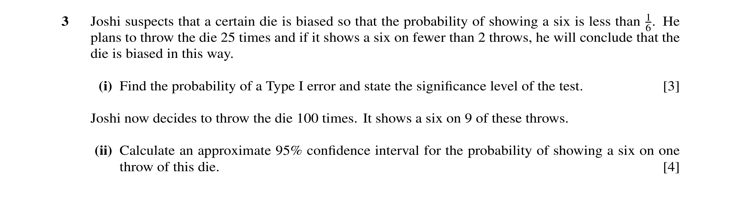 Question 19: Joshi suspects that a certain die is biased so that the probability of showing a six is less than 6.1 He plans to throw the die 25 times an…