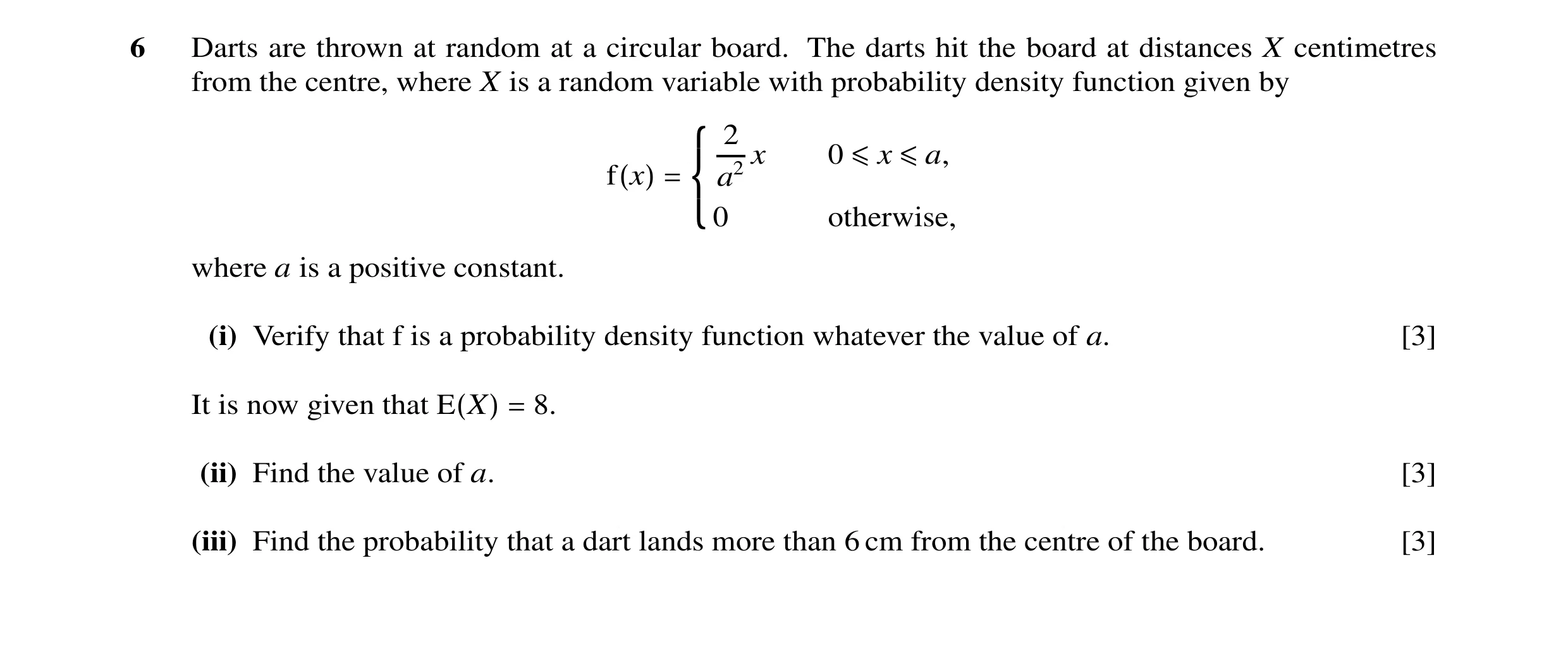 Question 20: Darts are thrown at random at a circular board. The darts hit the board at distances X centimetres from the centre, where X is a random var…