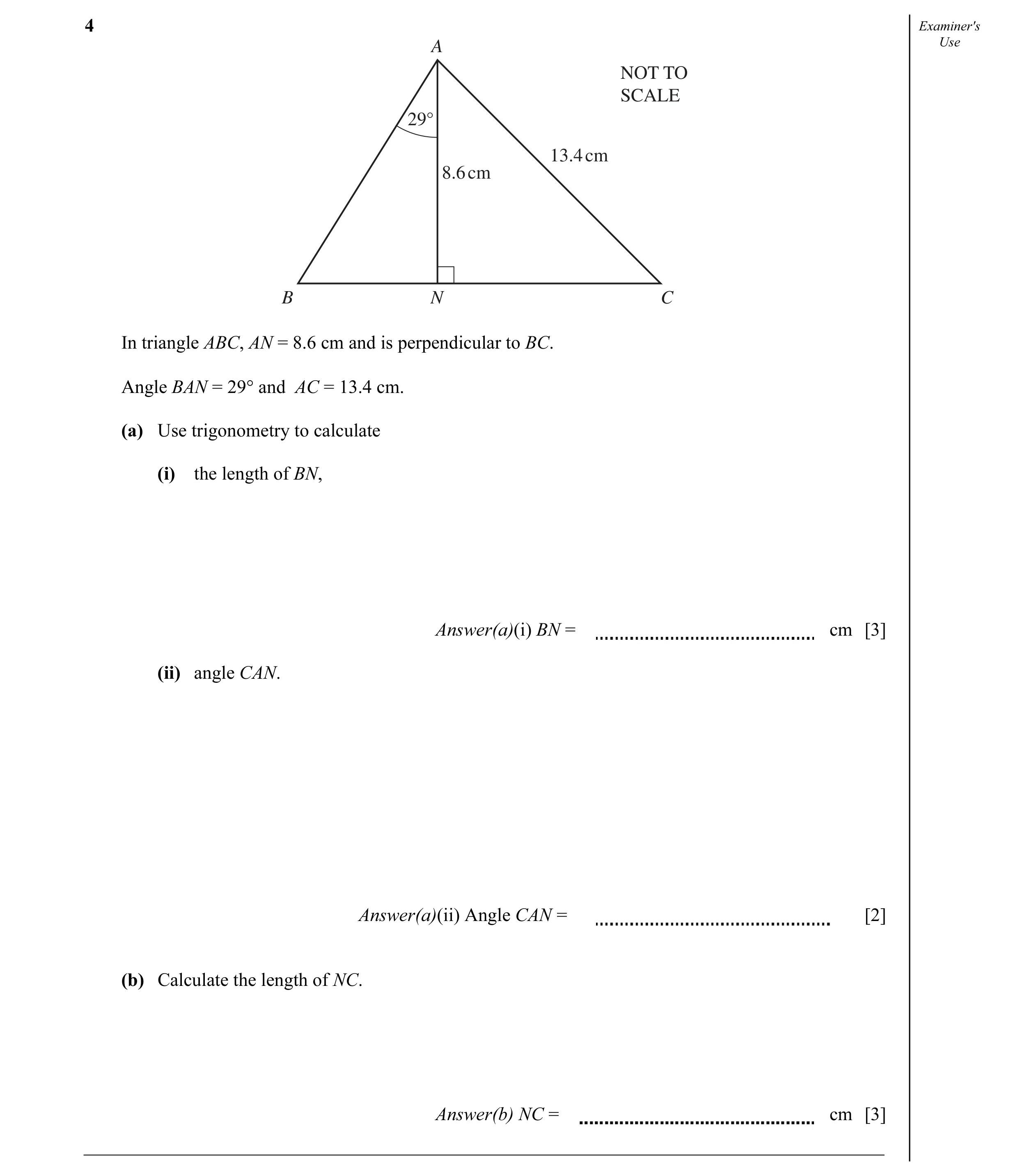 Question 10: Examiner's A Use NOT TO SCALE 29° 13.4 cm 8.6 cm B N C In triangle ABC, AN = 8.6 cm and is perpendicular to BC. Angle BAN = 29° and AC = 13…