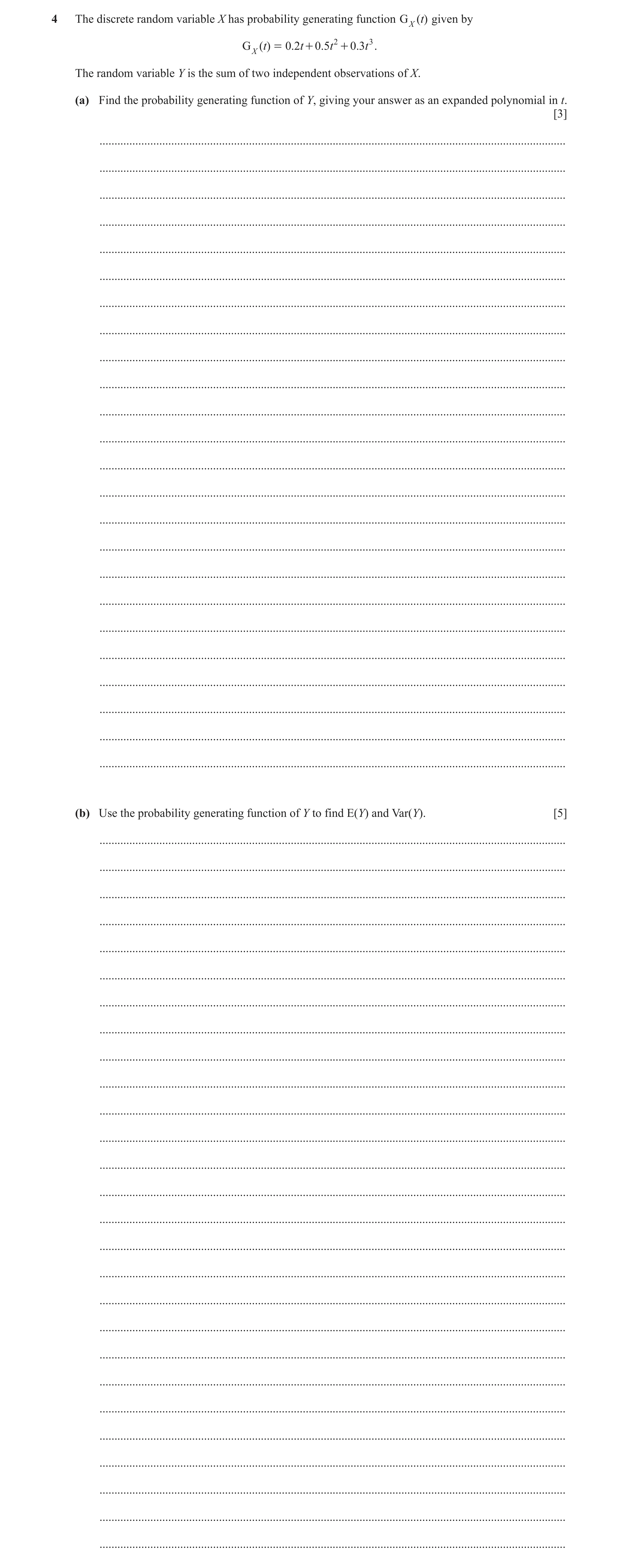 Question 3: The discrete random variable X has probability generating function G X ( t) given by = 0.2t + 0 .5t + 0 .3t . G X ( t) 2 3 The random varia…
