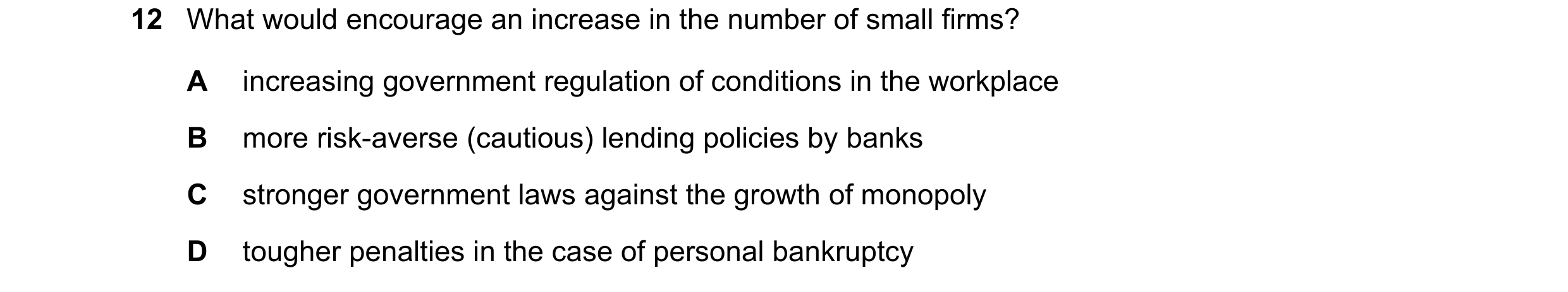 Question 38: What would encourage an increase in the number of small firms? A increasing government regulation of conditions in the workplace B more ris…