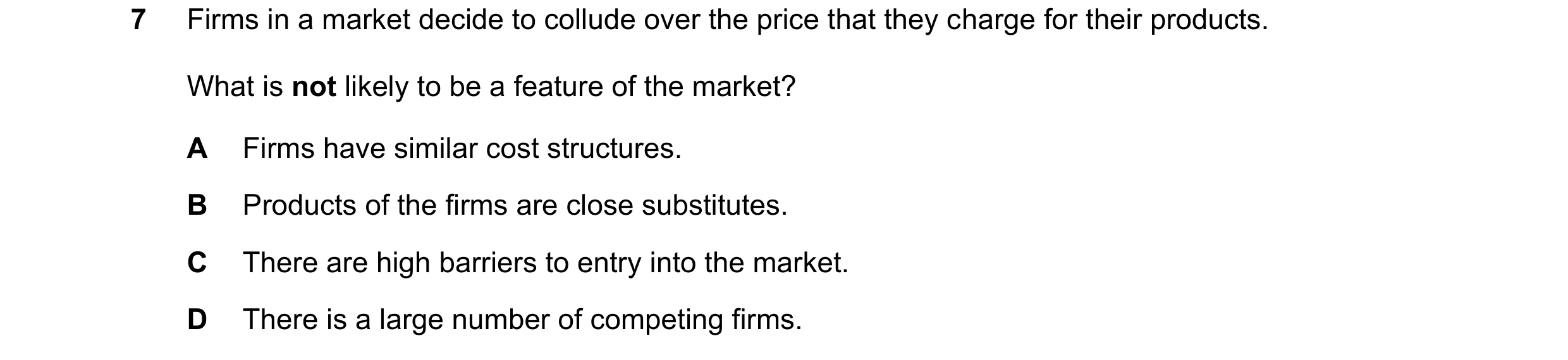 Question 184: Firms in a market decide to collude over the price that they charge for their products. What is not likely to be a feature of the market? A…