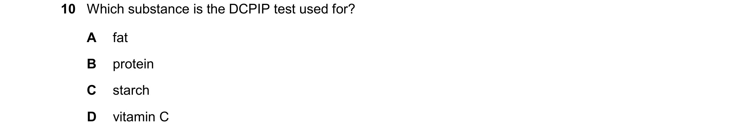 Question 40: Which substance is the DCPIP test used for? A fat B protein C starch D vitamin C