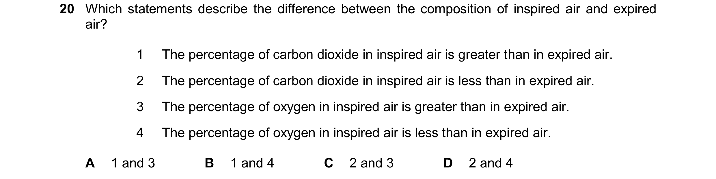 Question 31: Which statements describe the difference between the composition of inspired air and expired air? 1 The percentage of carbon dioxide in ins…
