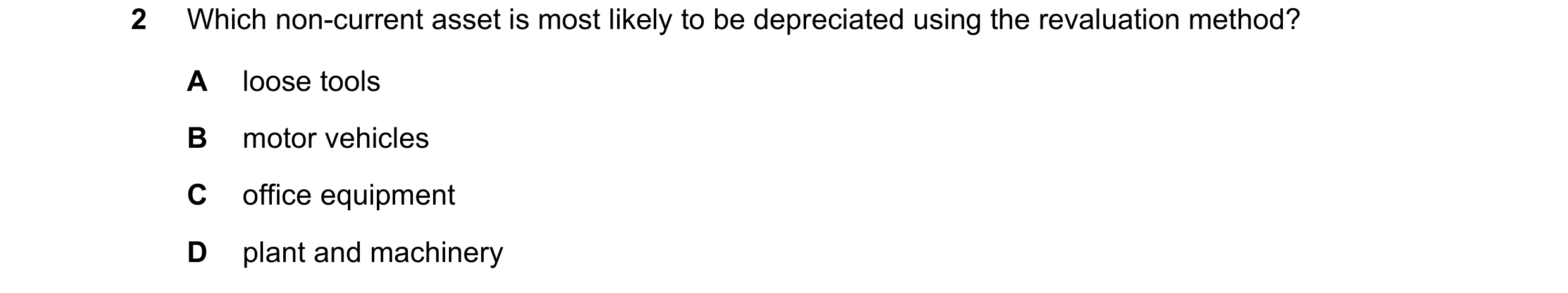 Question 155: Which non-current asset is most likely to be depreciated using the revaluation method? A loose tools B motor vehicles C office equipment D …