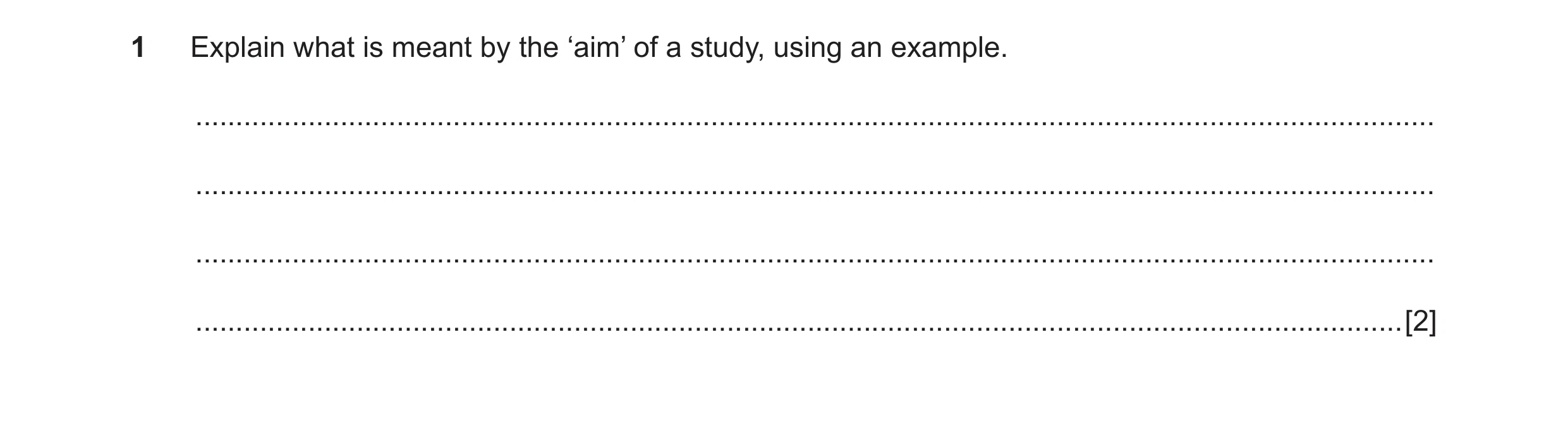 Question 28: Explain what is meant by the ‘aim’ of a study, using an example. ..........................................................................…