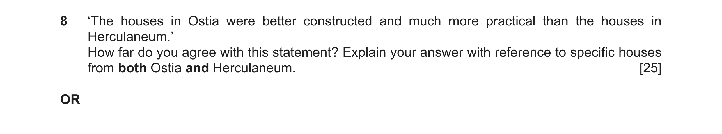 Question 12: ‘The houses in Ostia were better constructed and much more practical than the houses in Herculaneum.’ How far do you agree with this statem…