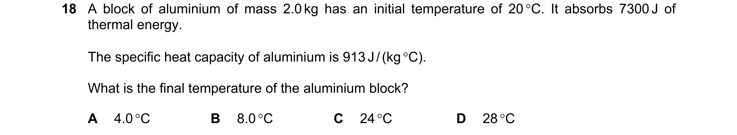 Question 97: A block of aluminium of mass 2.0 kg has an initial temperature of 20 C. It absorbs 7300 J of thermal energy. The specific heat capacity of…