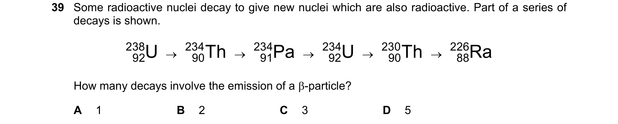 Question 104: Some radioactive nuclei decay to give new nuclei which are also radioactive. Part of a series of decays is shown. 238 92U    234 90Th    …