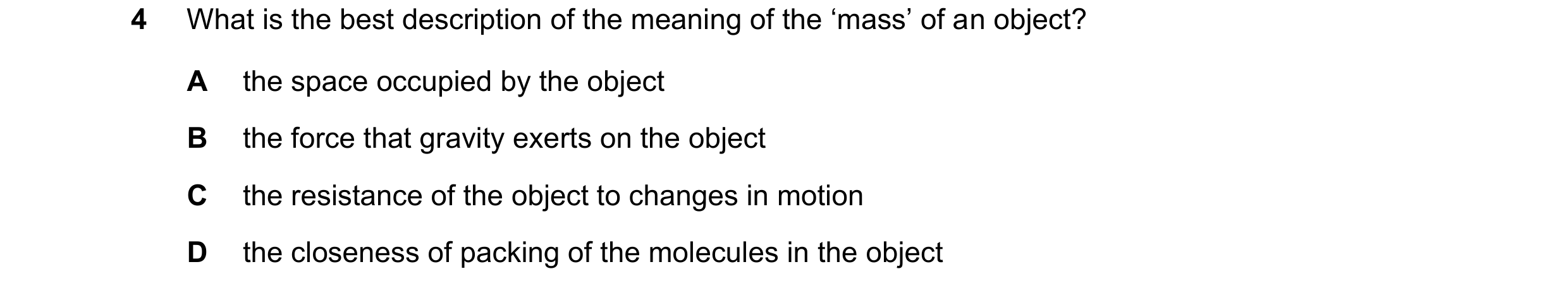 Question 58: What is the best description of the meaning of the ‘mass’ of an object? A the space occupied by the object B the force that gravity exerts …