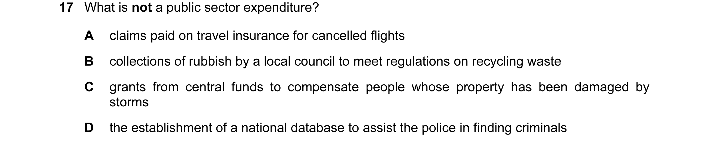 Question 34: What is not a public sector expenditure? A claims paid on travel insurance for cancelled flights B collections of rubbish by a local counci…