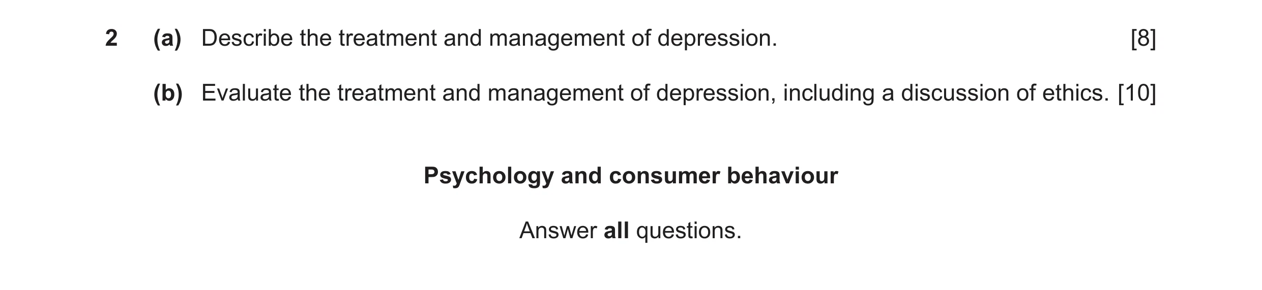 Question 6: (a) Describe the treatment and management of depression. [8] (b) Evaluate the treatment and management of depression, including a discussio…