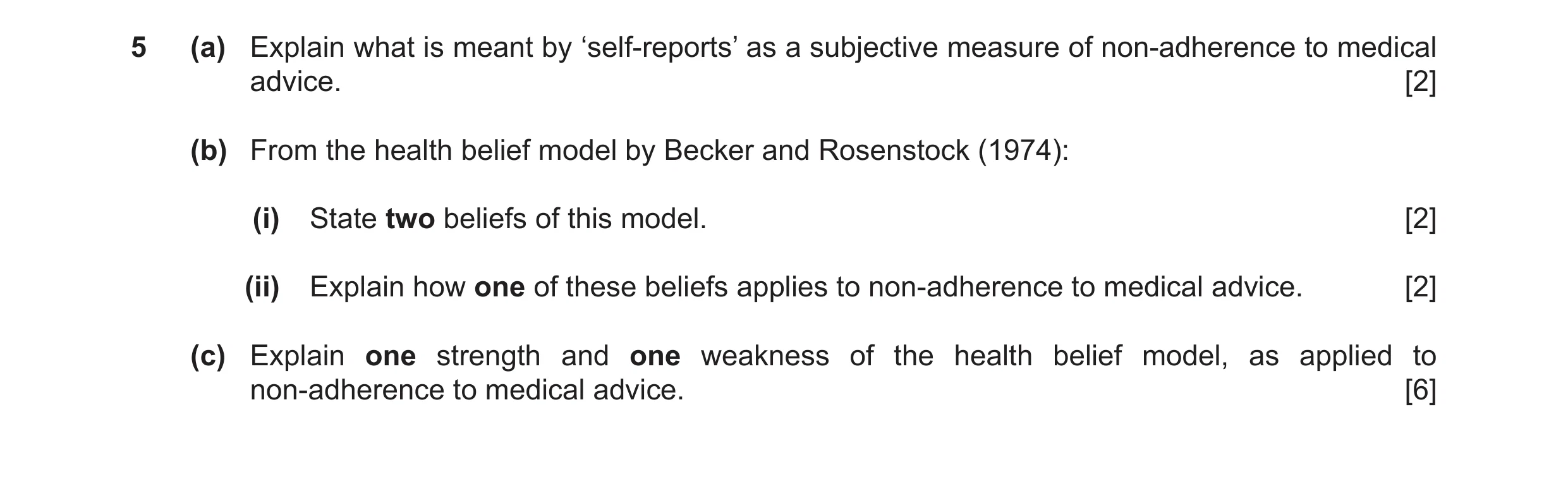 Question 8: (a) Explain what is meant by ‘self-reports’ as a subjective measure of non-adherence to medical advice. [2] (b) From the health belief mode…