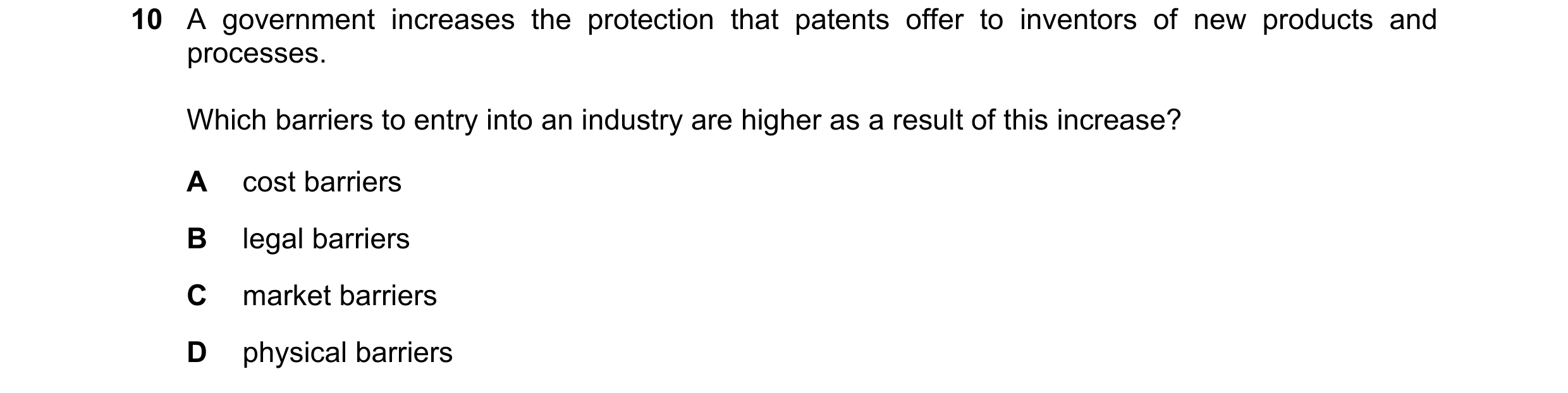 Question 204: A government increases the protection that patents offer to inventors of new products and processes. Which barriers to entry into an indust…
