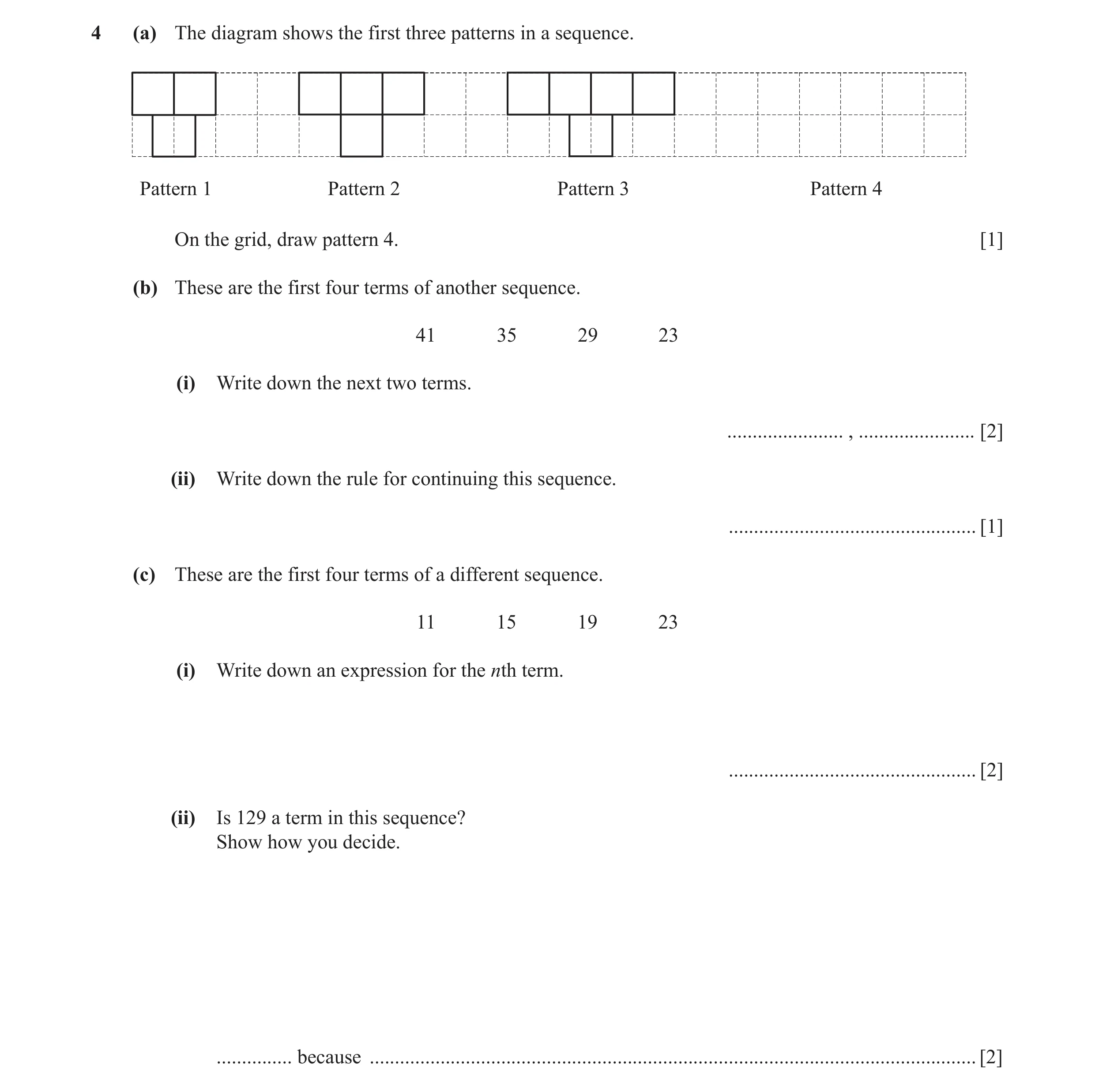 Question 38: (a) The diagram shows the first three patterns in a sequence. Pattern 1 Pattern 2 Pattern 3 Pattern 4 On the grid, draw pattern 4. [1] (b) …