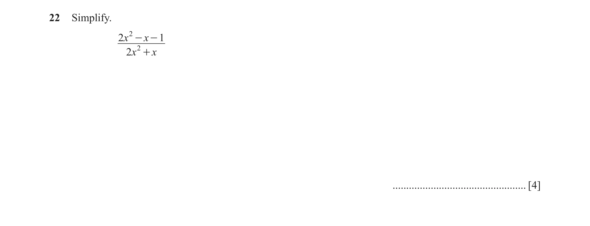 Question 101: Simplify. 2x 2 - x - 1 2x 2 + x ................................................. [4]