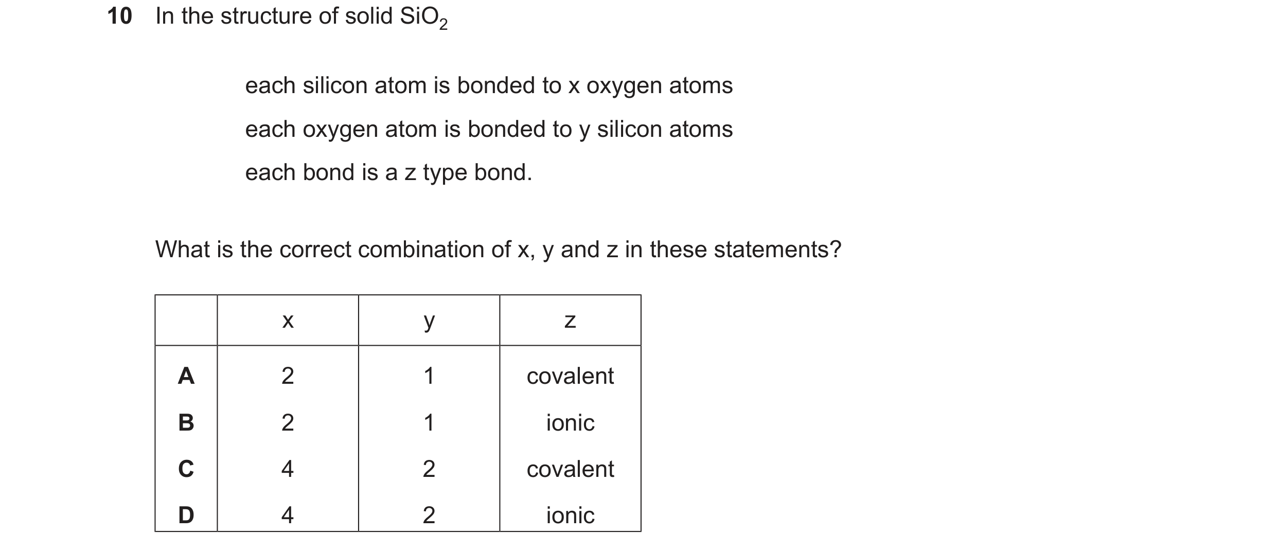 Question 77: In the structure of solid SiO2 each silicon atom is bonded to x oxygen atoms each oxygen atom is bonded to y silicon atoms each bond is a z…