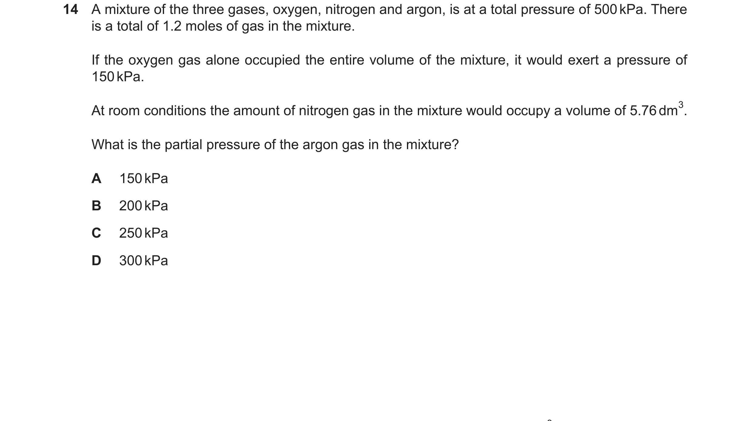 Question 252: A mixture of the three gases, oxygen, nitrogen and argon, is at a total pressure of 500kPa. There is a total of 1.2 moles of gas in the mix…