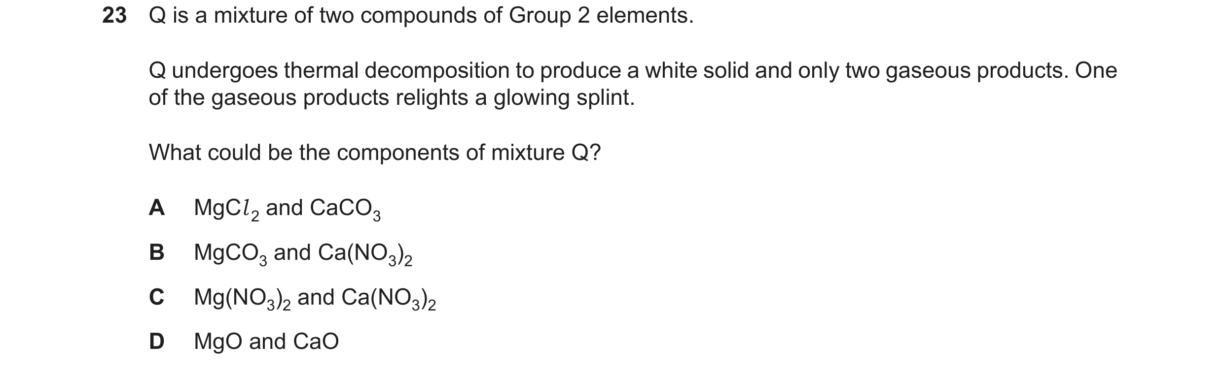 Question 28: Q is a mixture of two compounds of Group 2 elements. Q undergoes thermal decomposition to produce a white solid and only two gaseous produc…