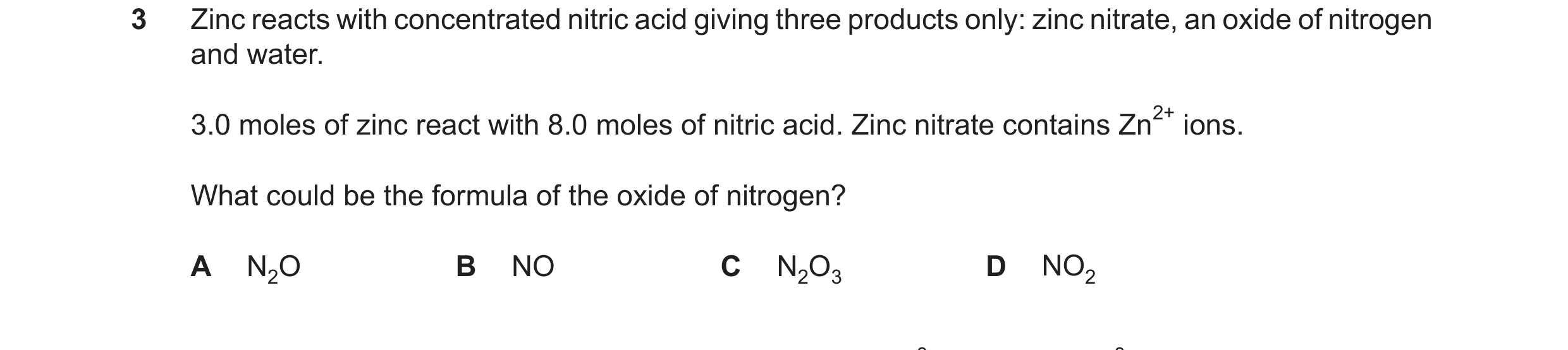 Question 249: Zinc reacts with concentrated nitric acid giving three products only: zinc nitrate, an oxide of nitrogen and water. 3.0 moles of zinc react…