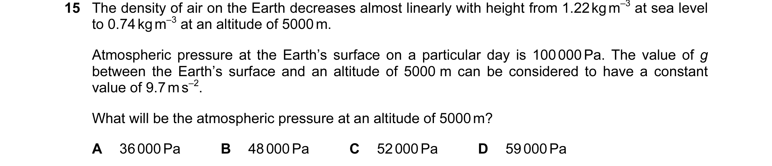 Question 72: The density of air on the Earth decreases almost linearly with height from 1.22 kg m–3 at sea level to 0.74 kg m–3 at an altitude of 5000 m…