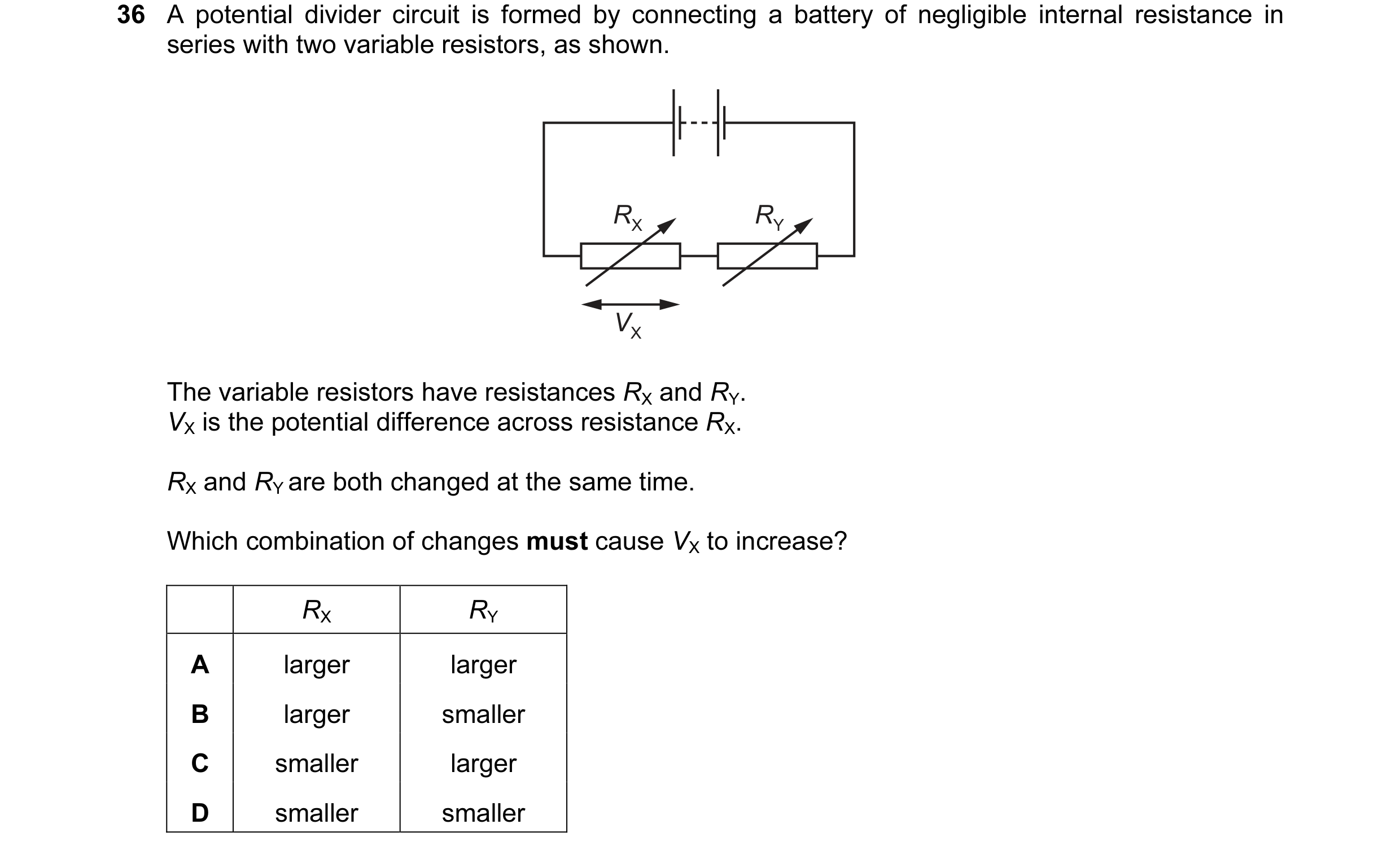 Question 55: A potential divider circuit is formed by connecting a battery of negligible internal resistance in series with two variable resistors, as s…
